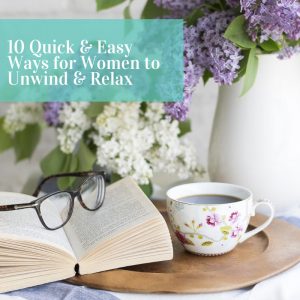 10-Quick-Easy-Ways-for-Women-to-Unwind-Relax-300x300 10 Quick and Easy Ways for Women to Unwind and Relax